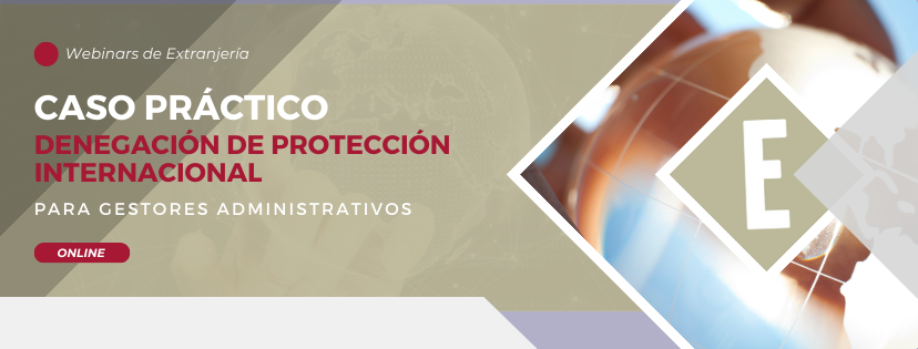 Próximo webinar | «Caso práctico: denegación de protección internacional»