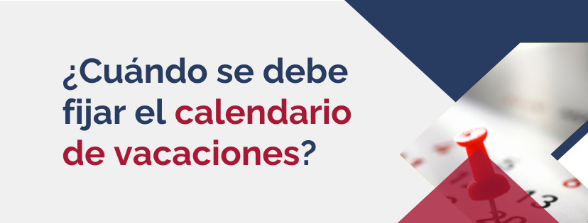 ¿Cuándo se debe fijar el calendario de vacaciones?