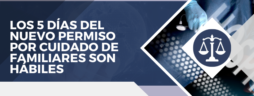 Los 5 días del nuevo permiso por cuidado de familiares son hábiles y no naturales